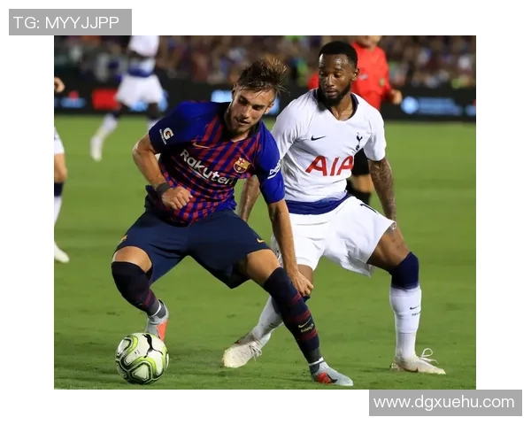 国际冠军杯巴萨与热刺精彩对决全场录像回放及精彩瞬间分析 国际冠军杯巴萨与热刺精彩对决全场录像回放及精彩瞬间分析